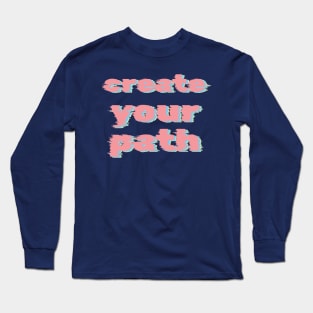 create your path Long Sleeve T-Shirt